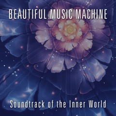 Beautiful Music Machine: Soundtrack of the Inner World